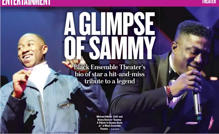  ?? | ALANDAVIS ?? Michael Adkins ( left) and Kenny Davis in “Sammy: A Tribute to Sammy Davis Jr.” at Black Ensemble Theater.
