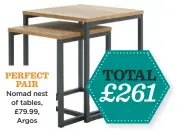  ??  ?? perfect pair nomad nest of tables, £79.99, argos