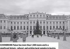  ?? ?? SCHONBRUNN Palace has more than 1,000 rooms and is a significan­t historic, cultural, and architectu­ral complex in Austria.