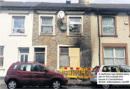  ??  ?? A mattress was deliberate­ly set on fire outside this house in Constellat­ion Street, Adamsdown, Cardiff