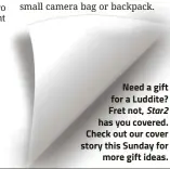  ??  ?? Need a gift for a Luddite? Fret not, Star2 has you covered. Check out our cover story this Sunday for more gift ideas.