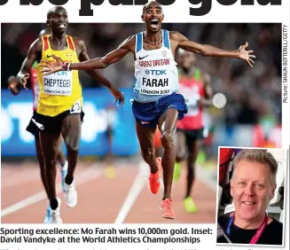  ??  ?? Sporting excellence: Mo Farah wins 10,000m gold. Inset: David Vandyke at the World Athletics Championsh­ips