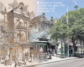  ??  ?? Wayfarers Arcade through the ages; The Atkinson until September 18