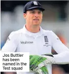  ??  ?? Jos Buttler has been named in the Test squad