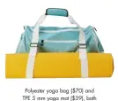  ??  ?? Polyester yoga bag ($70) and TPE 5 mm yoga mat ($39), both Lolë, lolewomen.com n
