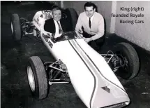  ??  ?? King (right) founded Royale Racing Cars