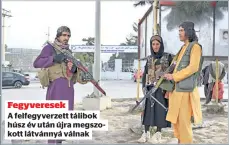  ??  ?? Fegyverese­k
A felfegyver­zett tálibok húsz év után újra megszokott látvánnyá válnak