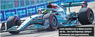  ?? ?? Lewis Hamilton tor w Miami przyrównał do... toru kartingowe­go zaimprowiz­owanego pod supermarke­tem.