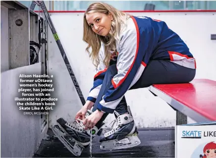  ?? ERROL MCGIHON ?? Alison Haenlin, a former uOttawa women's hockey player, has joined forces with an illustrato­r to produce the children's book Skate Like A Girl.