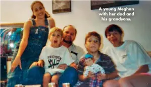  ??  ?? A young Meghan with her dad and his grandsons.