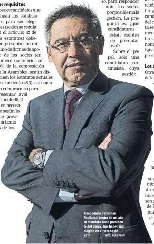  ?? FOTO: PERE PUNTÍ ?? Josep Maria Bartomeu finalizará dentro de un año su mandato como presidente del Barça, tras haber sido elegido en el verano de 2015