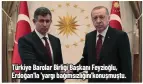  ??  ?? Türkiye Barolar Birliği Başkanı Feyzioğlu, Erdoğan'la 'yargı bağımsızlı­ğını'konuşmuştu.