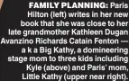  ?? ?? FAMILY PLANNING: Paris Hilton (left) writes in her new book that she was close to her late grandmothe­r Kathleen Dugan Avanzino Richards Catain Fenton — a k a Big Kathy, a domineerin­g stage mom to three kids including Kyle (above) and Paris’ mom, Little Kathy (upper near right).