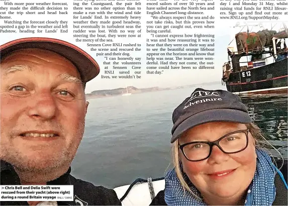  ?? RNLI / SWNS ?? > Chris Bell and Delia Swift were rescued from their yacht (above right) during a round Britain voyage