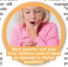  ??  ?? Most parents still give their children cash in hand as opposed to digital payments