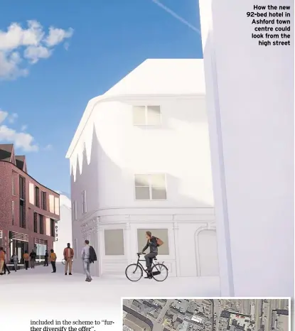  ??  ?? How the new 92-bed hotel in Ashford town centre could look from the high street