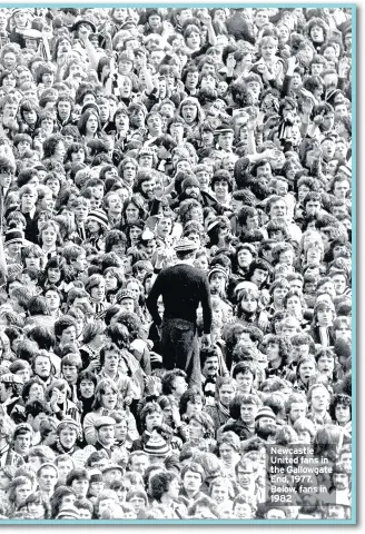  ??  ?? Newcastle United fans in the Gallowgate End, 1977. Below, fans in 1982