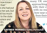  ??  ?? SAVINGS WORRIES Kathy Honeyball