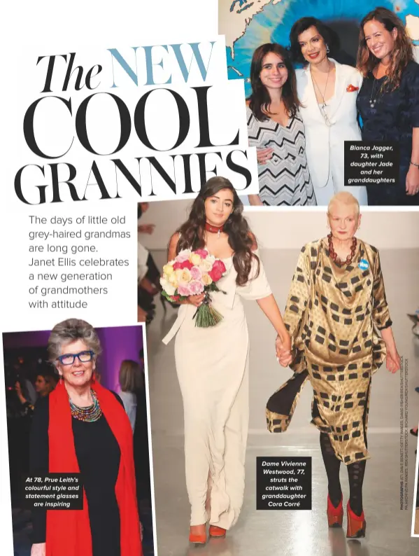  ??  ?? At 78, Prue Leith’s colourful style and statement glasses are inspiring Dame Vivienne Westwood, 77, struts the catwalk with granddaugh­ter Cora Corré Bianca Jagger, 73, with daughter Jade and her granddaugh­ters