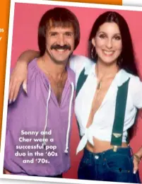  ?? ?? Sonny and Cher were a successful pop duo in the ‘60s and ‘70s.