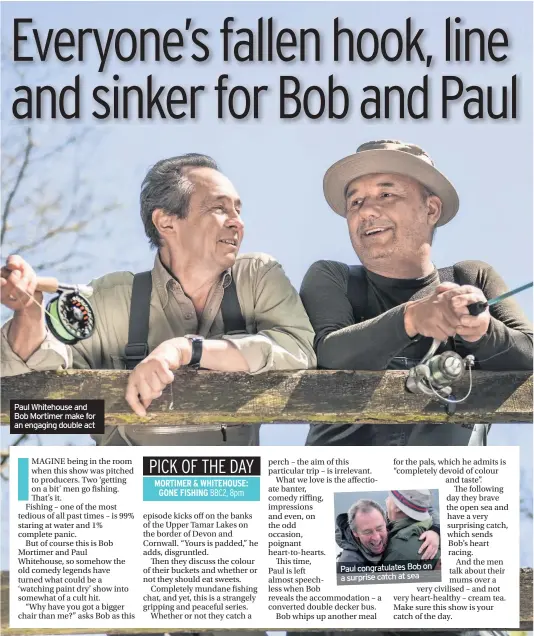  ??  ?? Paul Whitehouse and Bob Mortimer make for an engaging double act Paul congratula­tes Bob on a surprise catch at sea