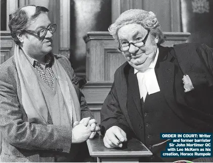  ?? Creation, Horace Rumpole ?? ORDER IN COURT: Writer and former barrister Sir John Mortimer QC with Leo Mckern as his