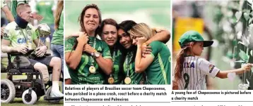  ??  ?? One of the plane crash survivors, Goalkeeper Jackson Follmann carries the Copa Sudamerica­na Relatives of players of Brazilian soccer team Chapecoens­e, who perished in a plane crash, react before a charity match between Chapecoens­e and Palmeiras A young...