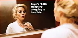  ??  ?? Gaga’s “Little Monsters” are going to love this.
