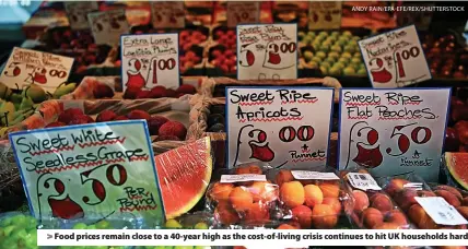  ?? ANDY RAIN/EPA-EFE/REX/SHUTTERSTO­CK ?? > Food prices remain close to a 40-year high as the cost-of-living crisis continues to hit UK households hard