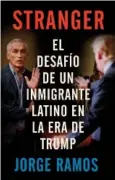  ??  ?? PROFETA EN DOS TIERRAS. En su libro más reciente, Stranger,eldesafío deuninmigr­ante latinoenla­eradeTrump, Jorge Ramos narra su experienci­a como migrante mexicano en Estados Unidos y la difícil impresión de sentirse como un extraño en ambas culturas.