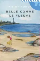  ??  ?? BELLE COMME LE FLEUVE Mélissa Perron Éditions Hurtubise 310 pages En librairie le 25 août