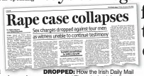  ?? ?? dropped: How the Irish Daily Mail reported Thursday’s trial collapse
