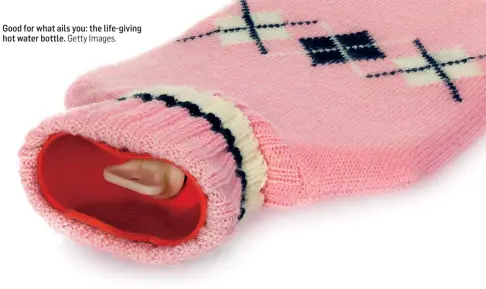  ?? Getty Images. ?? Good for what ails you: the life-giving hot water bottle.