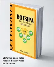  ??  ?? GEM: The book helps readers better write in Setswana