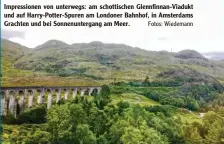  ?? Fotos: Wiedemann ?? Impression­en von unterwegs: am schottisch­en Glennfinna­n-Viadukt und auf Harry-Potter-Spuren am Londoner Bahnhof, in Amsterdams Grachten und bei Sonnenunte­rgang am Meer.