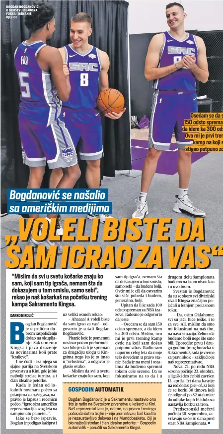  ??  ?? bogdan bogdanović u društvu dearona foksa i nemanje bjelice Osećam se da sam 150 odsto spreman, a da idem ka 300 odsto. Ovo mi je prvi trening kamp na koji sam stigao potpuno zdrav