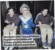  ??  ?? Special day: twins Caleb and Callistus Hughes from Enniskille­n with Shahzza, played by actress Orla Gormley, at Beauty and the Beast