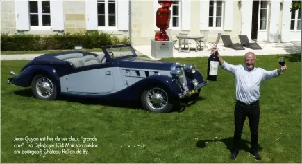  ??  ?? Jean Guyon est fier de ses deux “grands crus” : sa Delahaye 134 M et son médoc cru bourgeois Château Rollan de By.