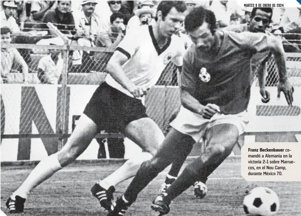  ?? ?? Franz Beckenbaue­r comandó a Alemania en la victoria 2-1 sobre Marruecos, en el Nou Camp, durante México 70.