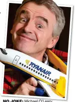  ??  ?? NO JOKE: Michael O’Leary has fallen out of favour with his pilots