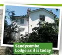 ??  ?? Sandycombe Lodge as it is today