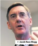  ??  ?? &gt; Jacob Rees Mogg