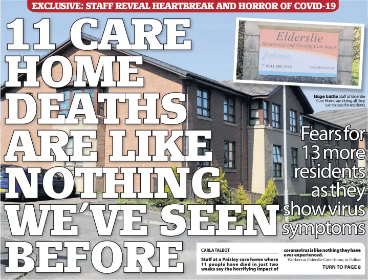  ?? CARLA TALBOT ?? Staff at a Paisley care home where 11 people have died in just two weeks say the horrifying impact of