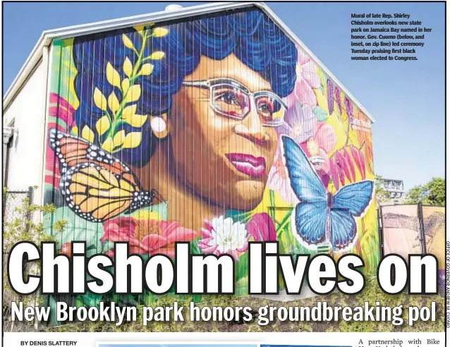  ??  ?? Mural of late Rep. Shirley Chisholm overlooks new state park on Jamaica Bay named in her honor. Gov. Cuomo (below, and inset, on zip line) led ceremony Tuesday praising first black woman elected to Congress.
