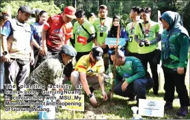  ??  ?? The planting activity at Camp Lolo, Gunungnuan­g in conjunctio­n with MSU My Mountain Project and reopening of Gunung nuang.