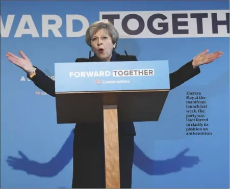  ?? PHOTO: GETTY IMAGES ?? Theresa May at the manifesto launch last week. The party was later forced to clarify its position on antisemiti­sm