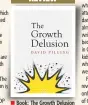  ??  ?? Book: The Growth Delusion Author: David Pilling Publisher: Bloomsbury Pages: 388; Price: Rs 499