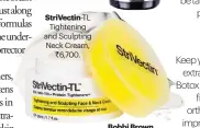  ??  ?? StriVectin- TL Tightening and Sculpting Neck Cream,
` 6,700.