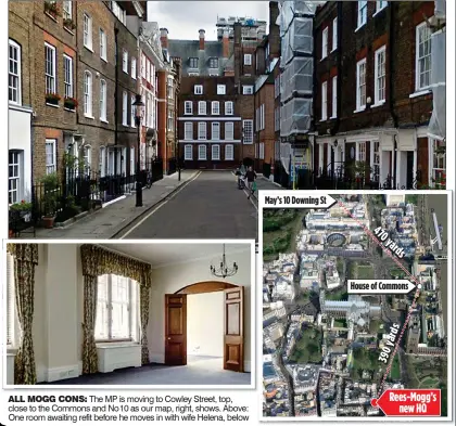  ??  ?? ALL MOGG CONS: The MP is moving to Cowley Street, top, close to the Commons and No10 as our map, right, shows. Above: One room awaiting refit before he moves in with wife Helena, below