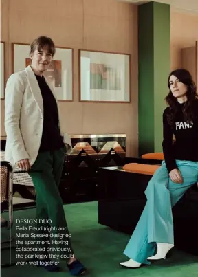  ??  ?? DESIGN DUO Bella Freud (right) and Maria Speake designed the apartment. Having collaborat­ed previously, the pair knew they could work well together